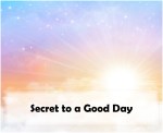 Secret to a Good&nbsp;Day