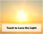 Teach to Love the&nbsp;Light