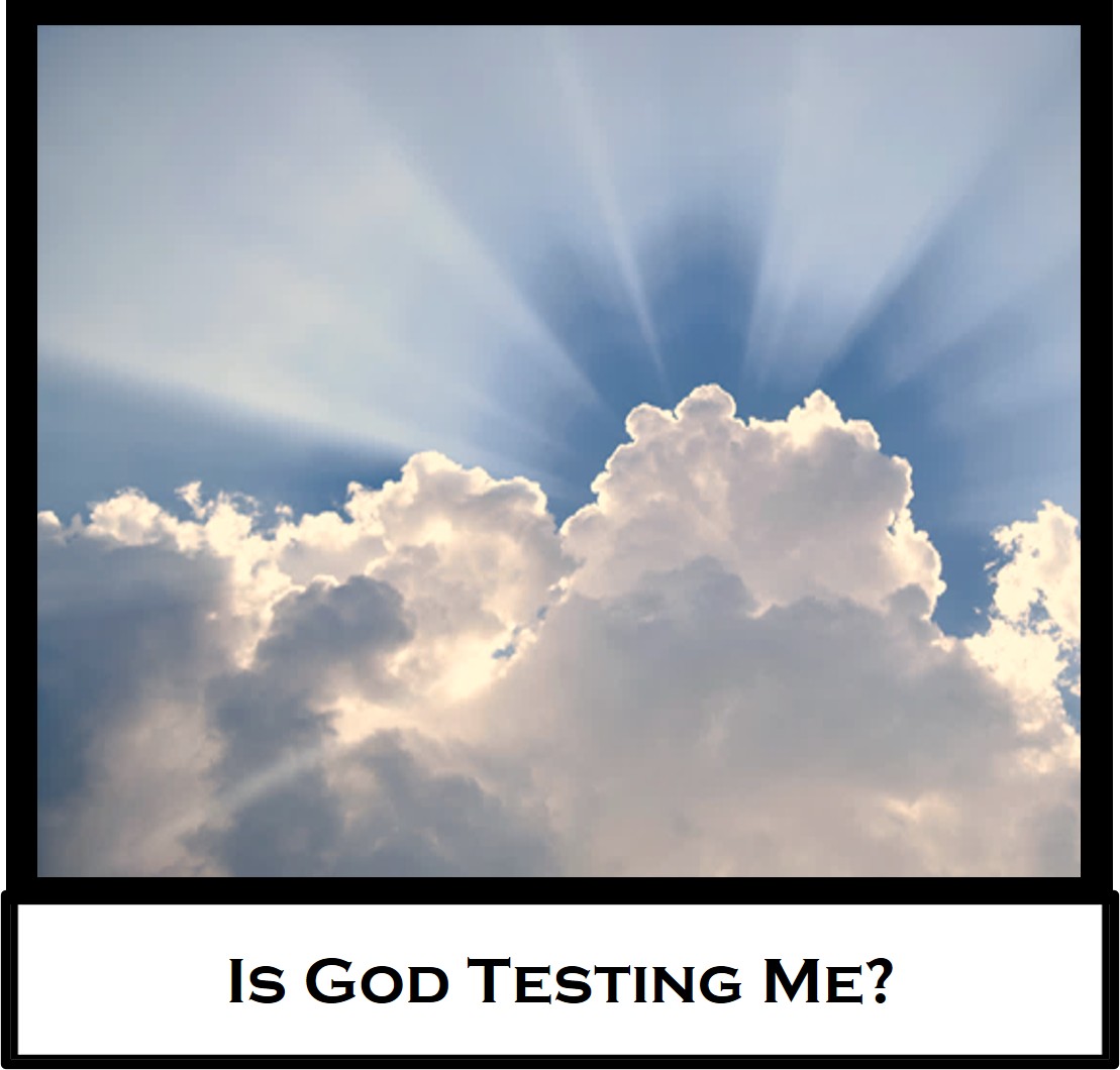 Is God Testing&nbsp;Me?