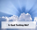 Is God Testing&nbsp;Me?